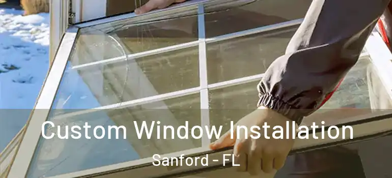  Custom Window Installation Sanford - FL