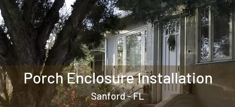  Porch Enclosure Installation Sanford - FL