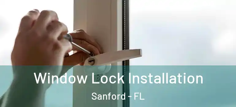  Window Lock Installation Sanford - FL